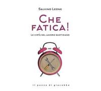 Che fatica! Le virtù nel lavoro quotidiano