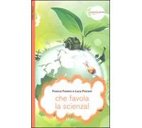 Che favola la scienza! La scienza raccontata con le favole per bambini di tutte le età