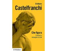Che figura. Emozioni e immagine sociale
