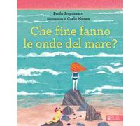 Che fine fanno le onde del mare? Ediz. a colori
