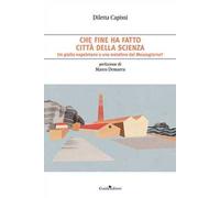 Che fine ha fatto Città della Scienza. Un giallo napoletano o una metafora del Mezzogiorno?