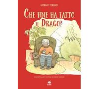 Che fine ha fatto il Drago? Le scintillanti favole di nonno Giorgio. Ediz. illustrata