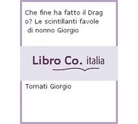 Che fine ha fatto il Drago? Le scintillanti favole di nonno Giorgio - [Metauro]