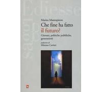 Che fine ha fatto il futuro? Giovani, politiche pubbliche, generazioni