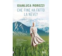 CHE FINE HA FATTO LA NEVE? - MOROZZI GIANLUCA - TEA