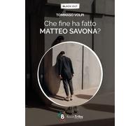 Che fine ha fatto Matteo Savona? - Volpi Tommaso