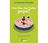 Che fine hai fatto, papà? Bussola per padri smarriti
