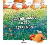 Che fine hanno fatto i Sette Nani? Ediz. a colori