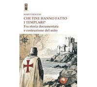 Che fine hanno fatto i templari? Fra storia documentata e costruzione del mito