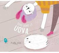 Che fine hanno fatto le uova? Ediz. illustrata