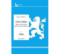 Che follia! Matti, folli e pazzi nella storia di Brescia