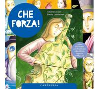 Che forza 12 storie di eroine ed eroi coraggiosi - Luciani Tiziana