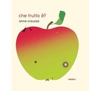 Che frutto è? [Board book] [Apr 06, 2022] Crausaz, Anne and Capatti, Bérenice