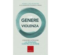 Che genere di violenza. Conoscere e affrontare la violenza contro le donne