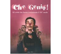 Che genio 20 artisti che hanno rivoluzionato il XX secolo - Lorente Maria...