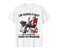 CHE GIORNO È OGGI? CHI SE NE IMPORTA? SONO IN PENSIONE PENSIONE Maglietta