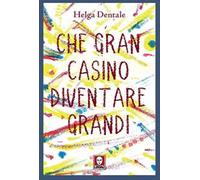 Che gran casino diventare grandi