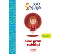 Che gran rabbia! L'ora della storia. Ediz. a colori