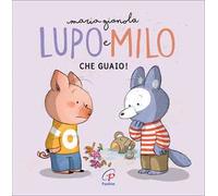 Che guaio! Lupo e Milo. Ediz. a colori ad alta leggibilità