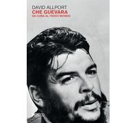 Che Guevara. Da Cuba al terzo mondo