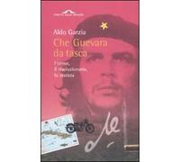 Che Guevara da tasca. L'uomo,il rivoluzionario, lo statista