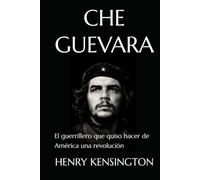 CHE GUEVARA: El guerrillero que quiso hacer de América una revolución