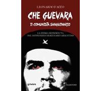 Che Guevara il comunista sanguinario. La storia sconosciuta del mitologico mercenario argentino