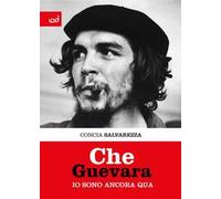 Che Guevara. Io sono ancora qua