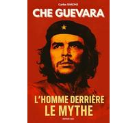 Che Guevara: L’homme derrière le mythe. Livre sur Che Guevara.