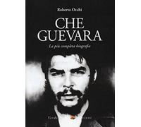 Che Guevara. La più completa biografia