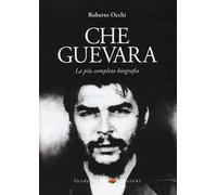 Che Guevara. La più completa biografia