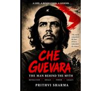 Che Guevara: The Revolutionary Legend