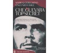 Che Guevara top secret. La guerriglia boliviana nei documenti del Dipartimento di Stato e della Cia