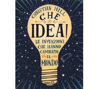 Che idea Le invenzioni che hanno cambiato il mondo - 2017 - EL