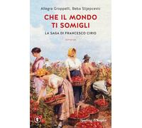 Che il mondo ti somigli. La saga di Francesco Cirio