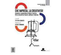 Che impresa, la creatività! Geografie e narrazioni di progetti creativi per lo sviluppo di talenti, imprese e territori