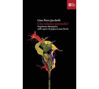 Libri Jacobelli Gian Piero - Che Infame Pennello Napoleone Bonaparte Nei Ritrat