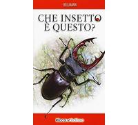Che insetto è questo? Ediz. illustrata