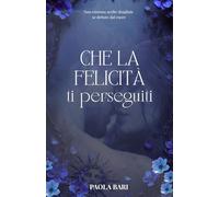 CHE LA FELICITA' TI PERSEGUITI