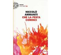 Che la festa cominci - Ammaniti Niccolò