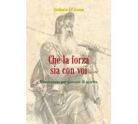 Che la forza sia con voi. Prontuario per giovani di spirito