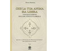 Che la tua anima sia libera. Vangelo esseno dell'arcangelo Gabriele (Vol. 2)