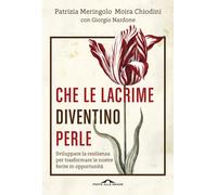 Che le lacrime diventino perle. Sviluppare la resilienza per tras
