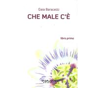 Che Male c'è. Libro Primo - [Phasar Edizioni]