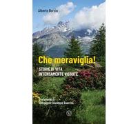 Che meraviglia! Storie di vita intensamente vissute