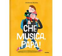 Che musica, papà! Ediz. a colori