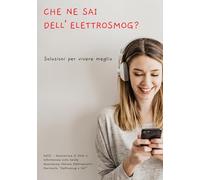 Che ne sai dell’elettrosmog?: Soluzioni per vivere meglio