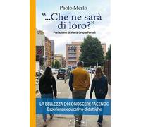 «...che ne sarà di loro?» La bellezza di conoscere facendo. Esperienze educativo-didattiche
