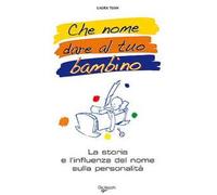 Che nome dare al tuo bimbo? Il grande libro dei nomi