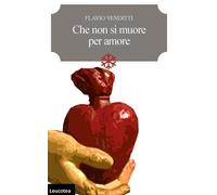 9788894917970 Che non si muore per amore - Flavio Venditti